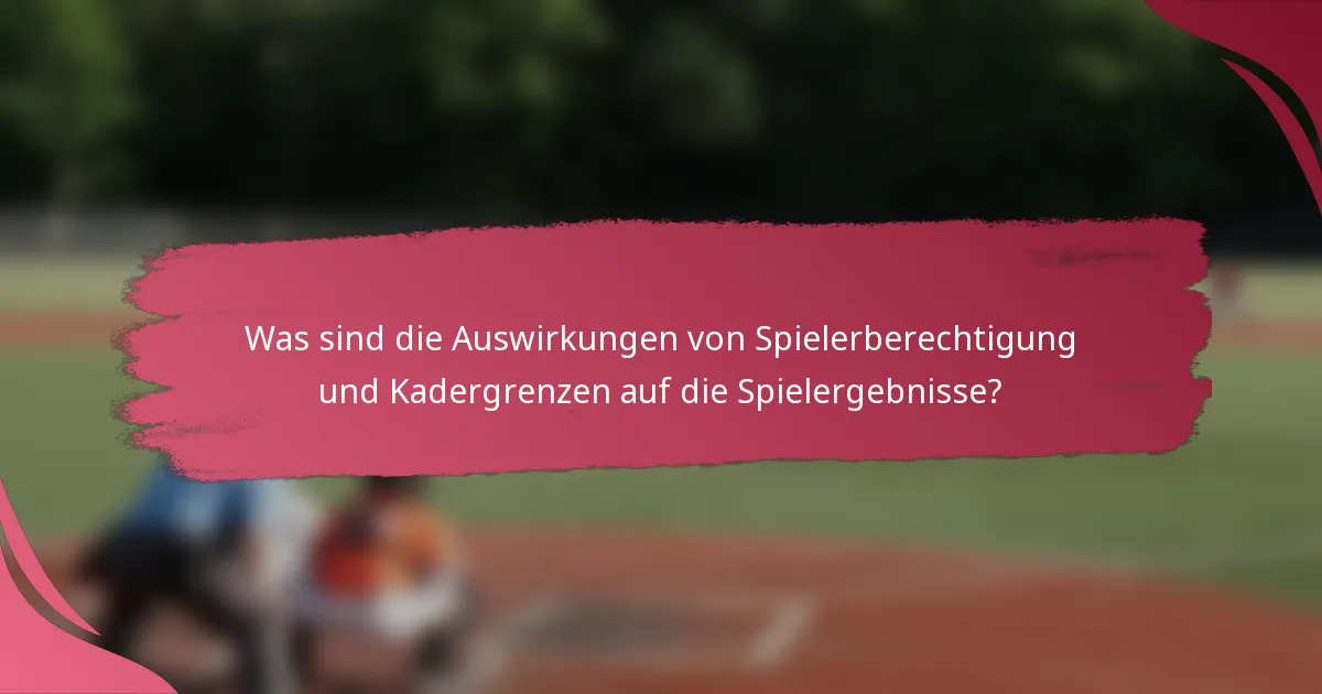 Was sind die Auswirkungen von Spielerberechtigung und Kadergrenzen auf die Spielergebnisse?