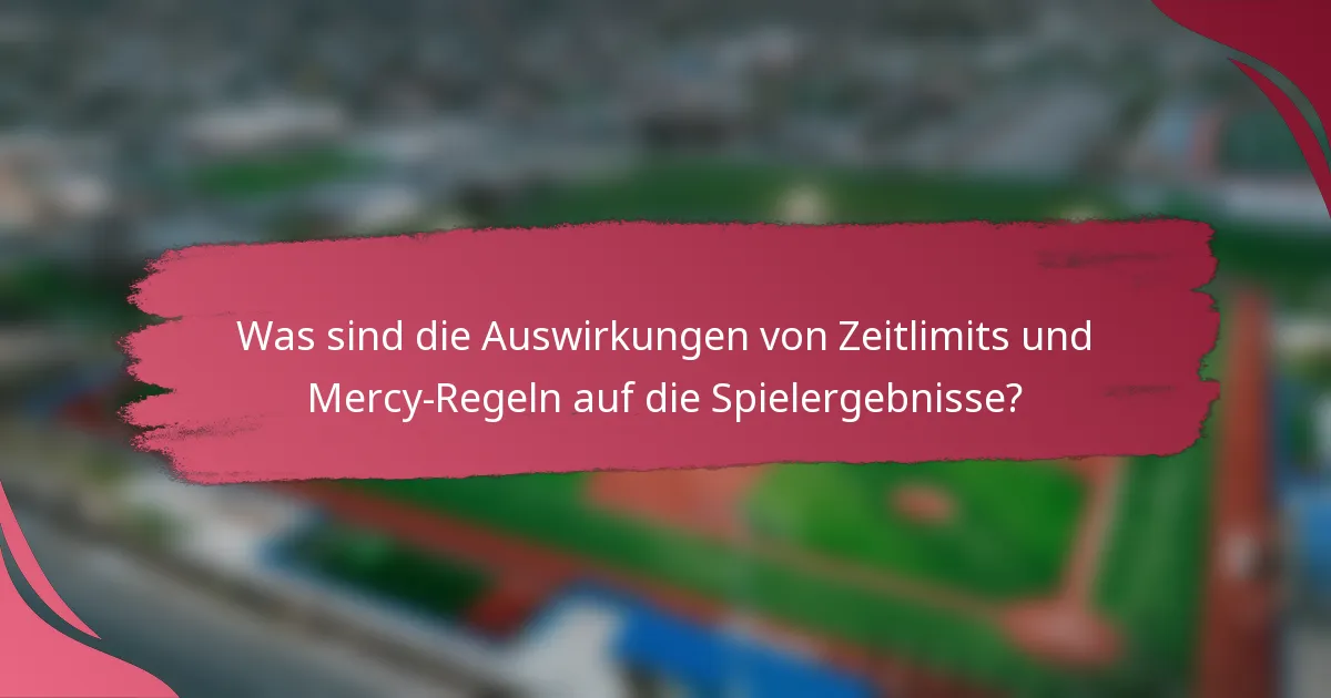 Was sind die Auswirkungen von Zeitlimits und Mercy-Regeln auf die Spielergebnisse?
