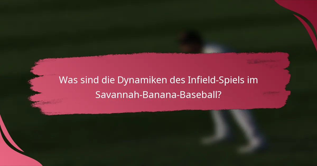 Was sind die Dynamiken des Infield-Spiels im Savannah-Banana-Baseball?