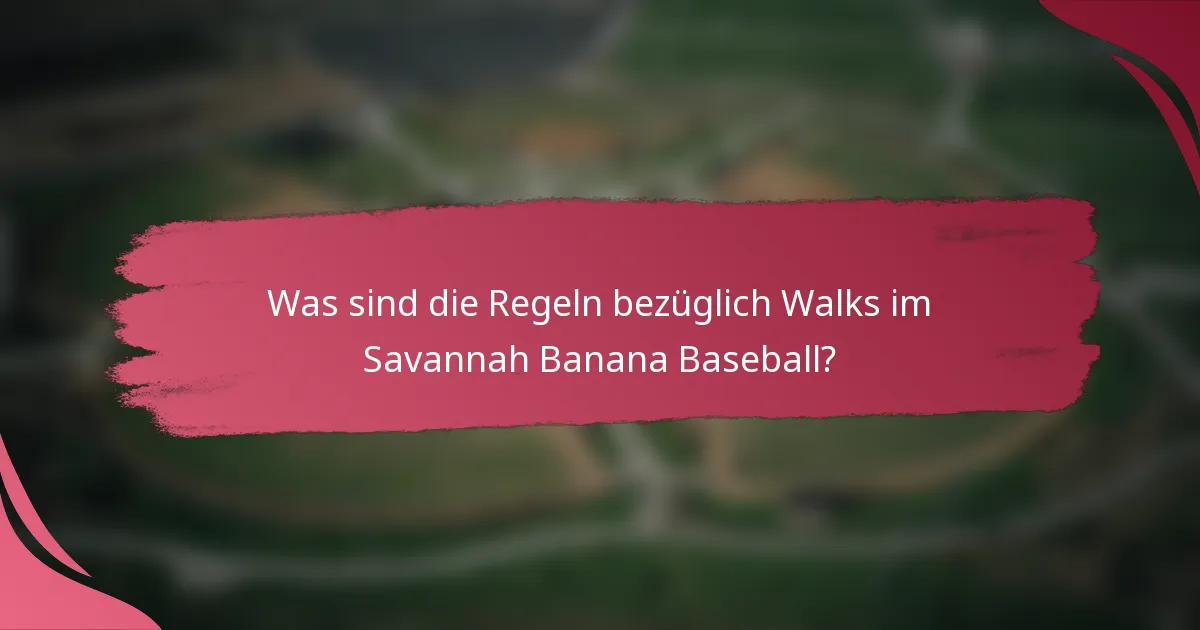 Was sind die Regeln bezüglich Walks im Savannah Banana Baseball?