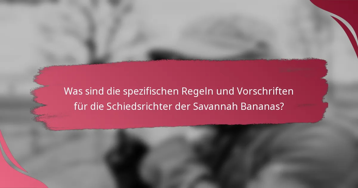 Was sind die spezifischen Regeln und Vorschriften für die Schiedsrichter der Savannah Bananas?