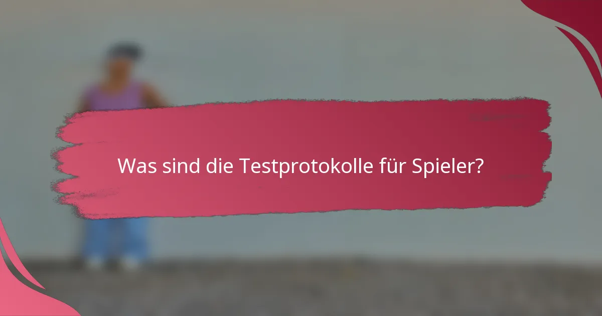 Was sind die Testprotokolle für Spieler?