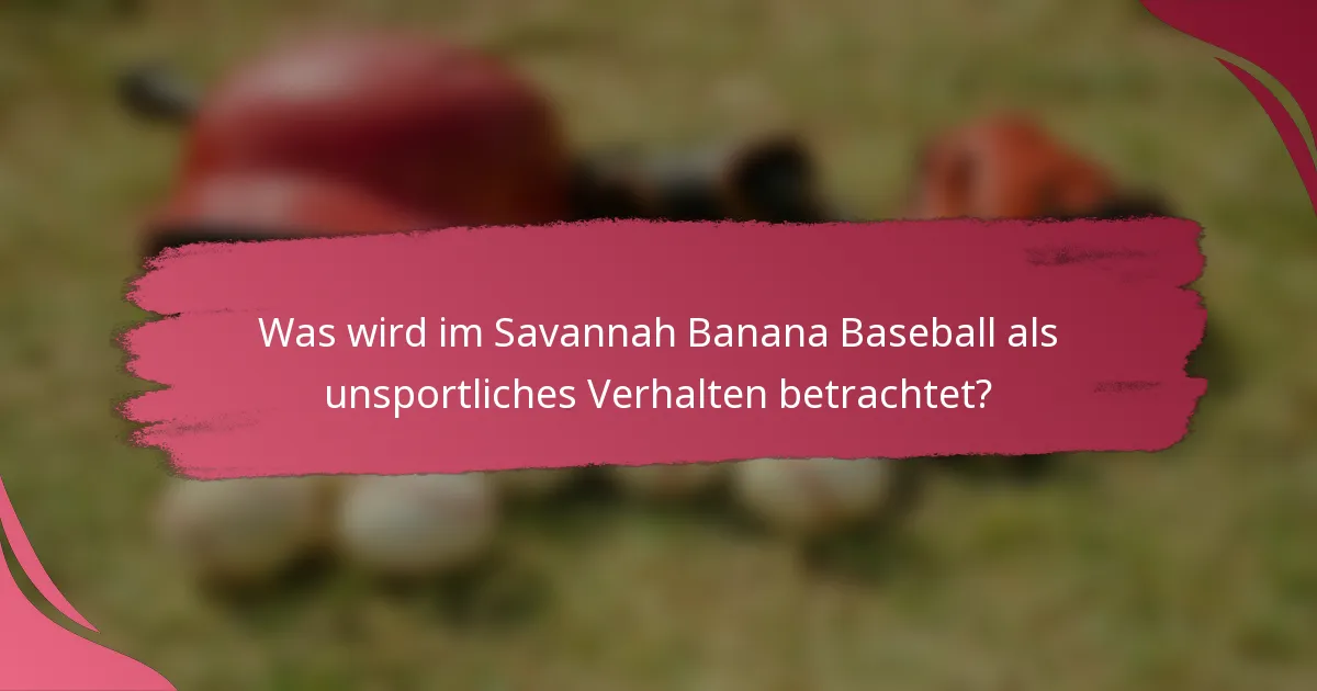 Was wird im Savannah Banana Baseball als unsportliches Verhalten betrachtet?