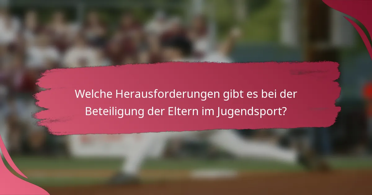 Welche Herausforderungen gibt es bei der Beteiligung der Eltern im Jugendsport?