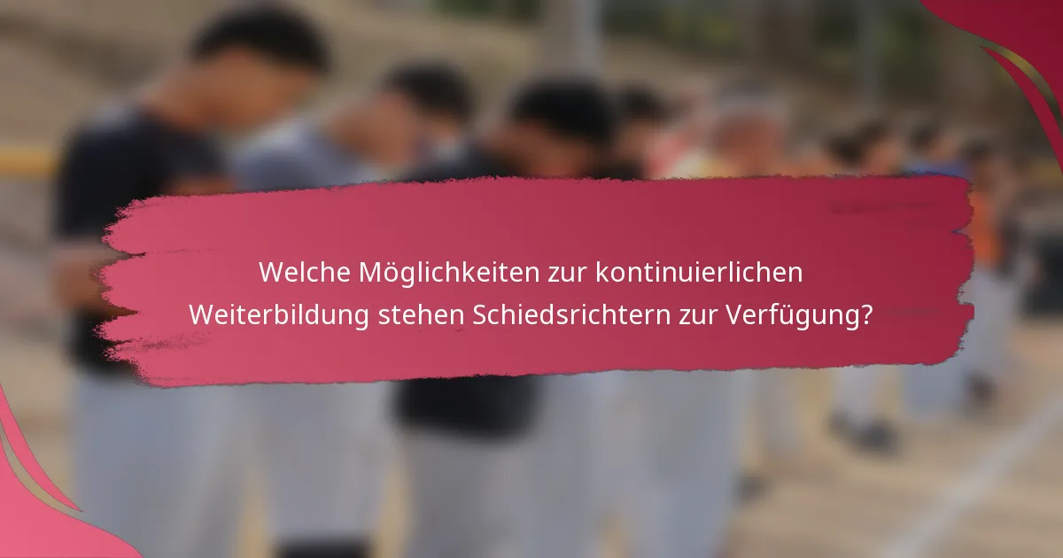 Welche Möglichkeiten zur kontinuierlichen Weiterbildung stehen Schiedsrichtern zur Verfügung?