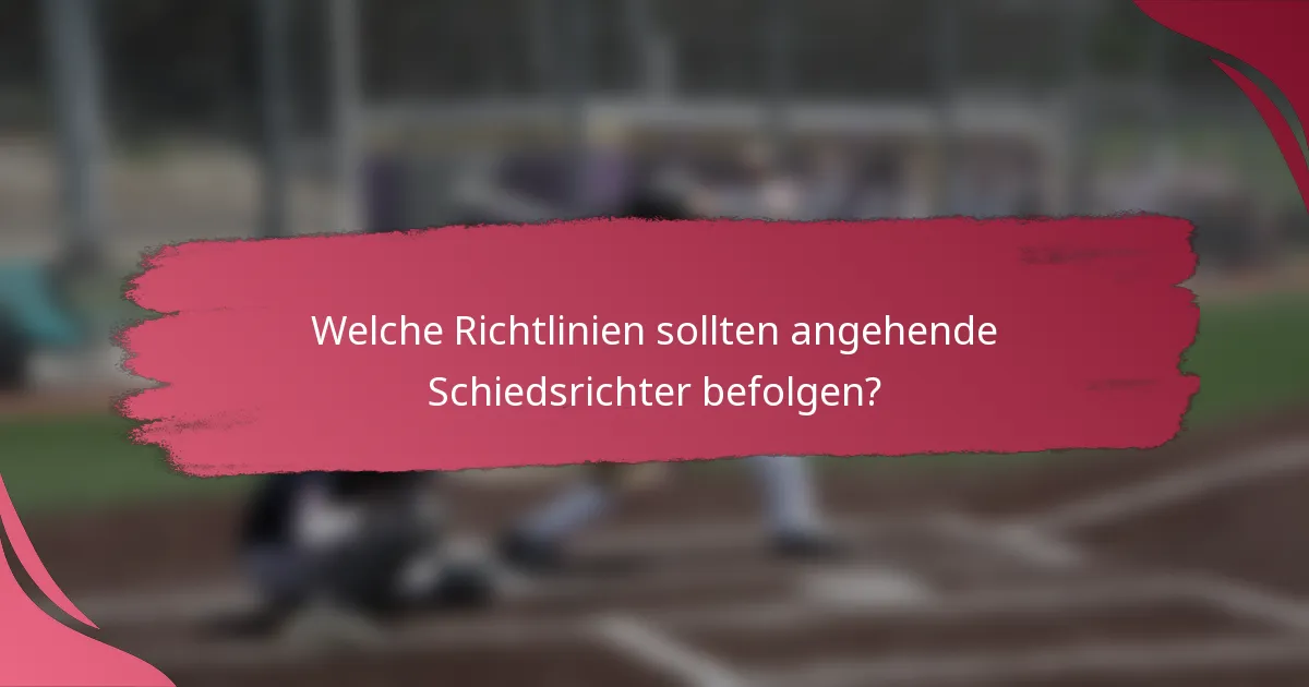 Welche Richtlinien sollten angehende Schiedsrichter befolgen?