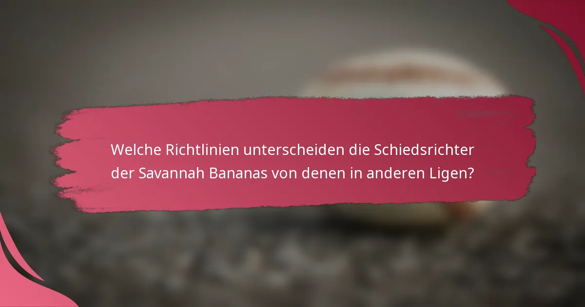 Welche Richtlinien unterscheiden die Schiedsrichter der Savannah Bananas von denen in anderen Ligen?
