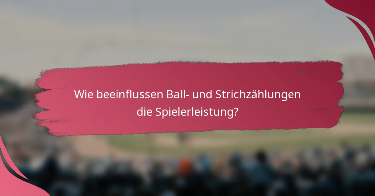 Wie beeinflussen Ball- und Strichzählungen die Spielerleistung?