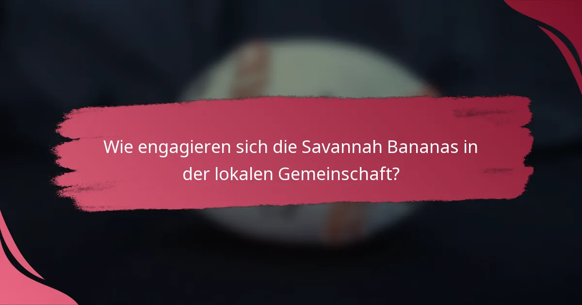 Wie engagieren sich die Savannah Bananas in der lokalen Gemeinschaft?