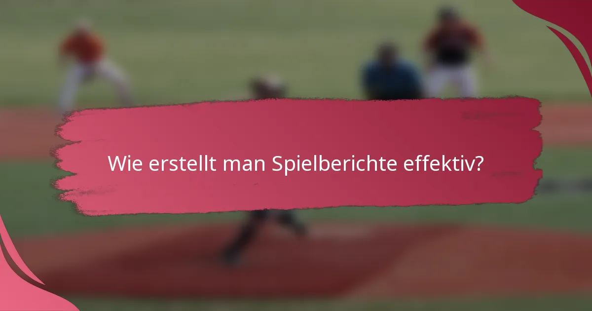 Wie erstellt man Spielberichte effektiv?