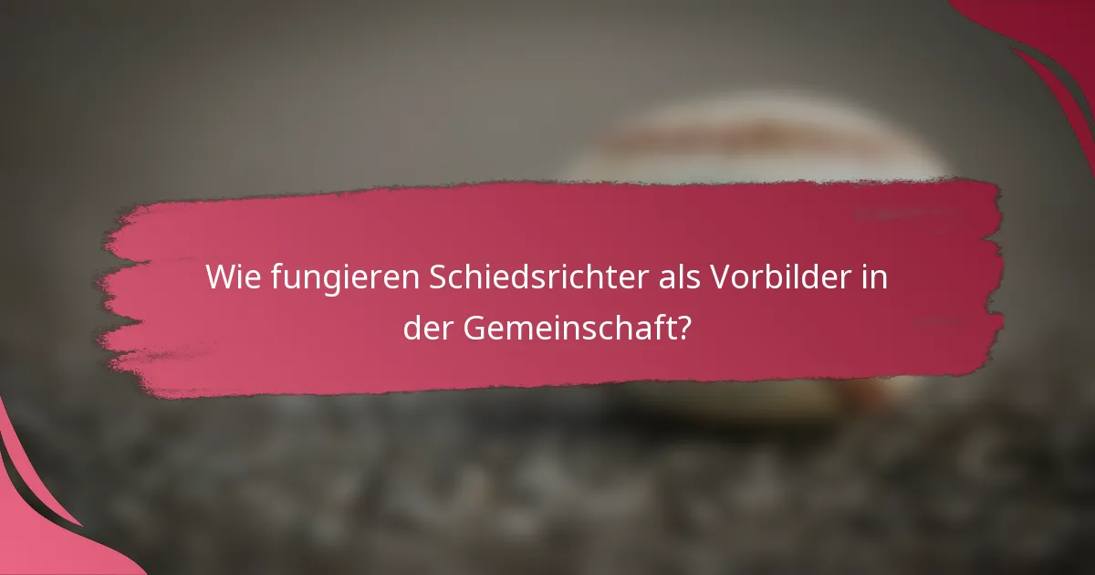 Wie fungieren Schiedsrichter als Vorbilder in der Gemeinschaft?