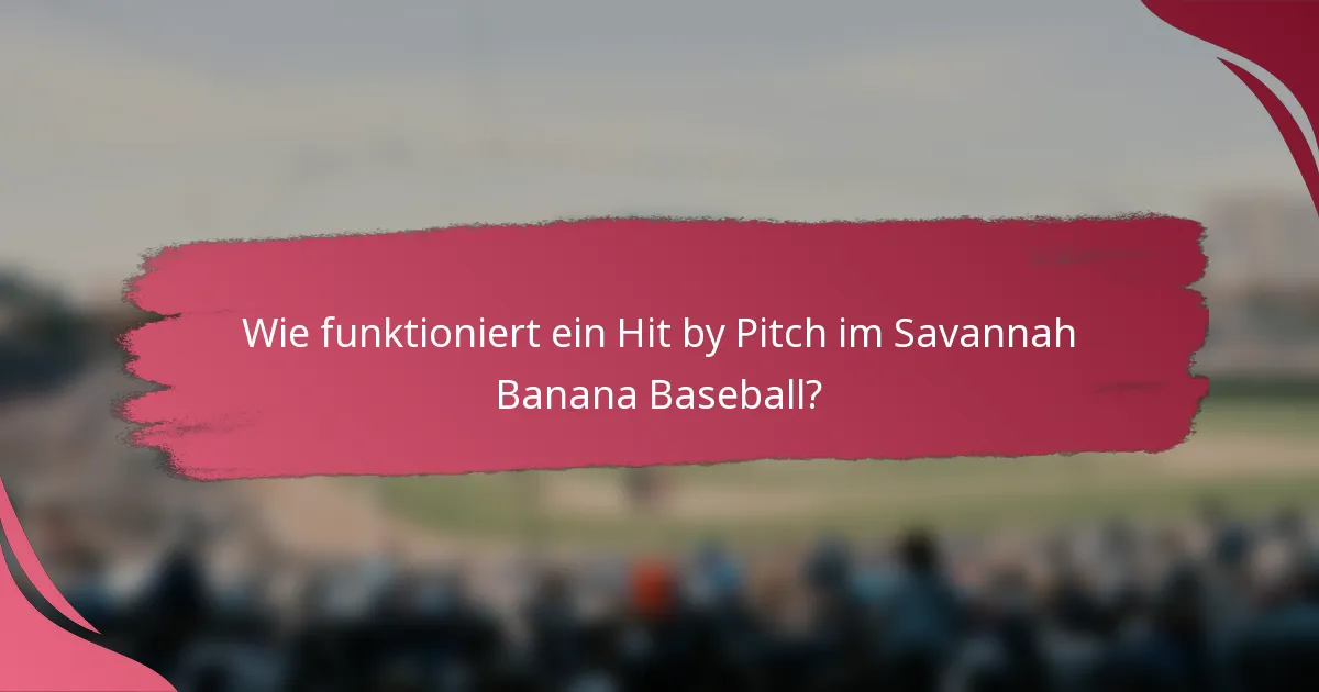 Wie funktioniert ein Hit by Pitch im Savannah Banana Baseball?