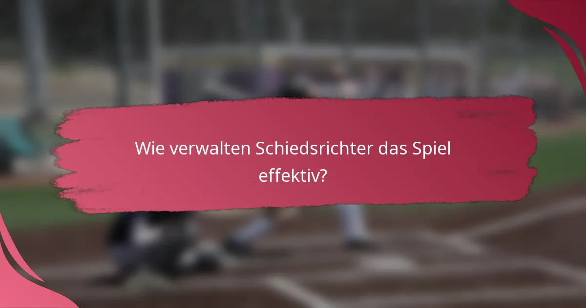 Wie verwalten Schiedsrichter das Spiel effektiv?