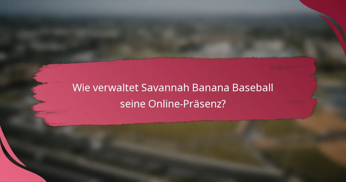 Wie verwaltet Savannah Banana Baseball seine Online-Präsenz?