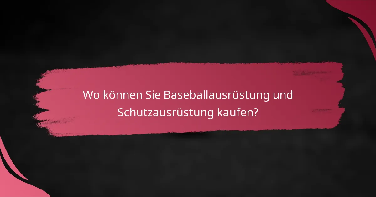 Wo können Sie Baseballausrüstung und Schutzausrüstung kaufen?